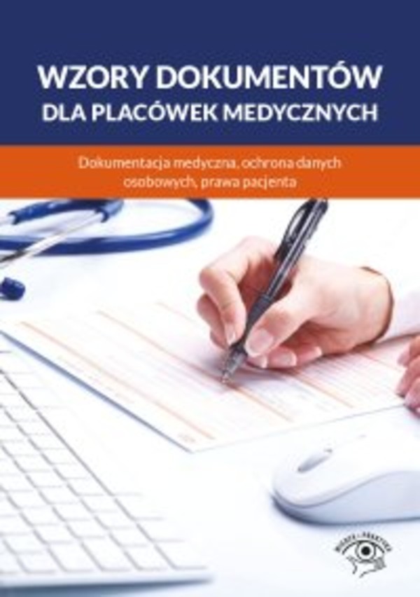 Wzory dokumentów dla placówek medycznych. Dokumentacja medyczna, ochrona danych osobowych, praw pacjenta - pdf