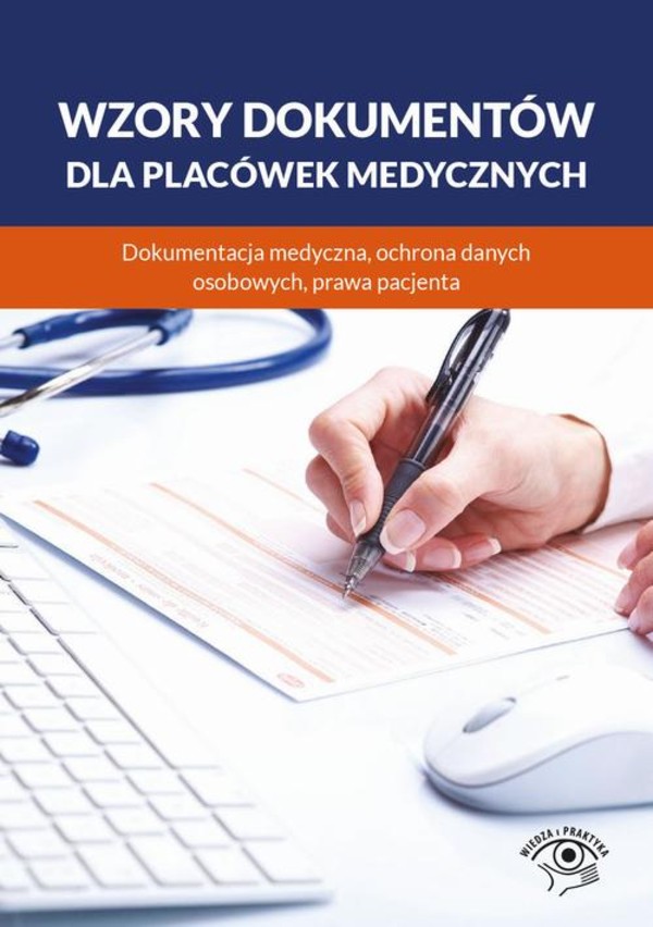 Wzory dokumentów dla placówek medycznych. Dokumentacja medyczna, ochrona danych osobowych, praw pacjenta - mobi, epub, pdf