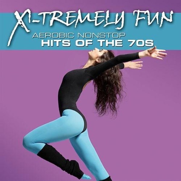 X-Tremely Fun - Aerobics: Hits Of The 70s
