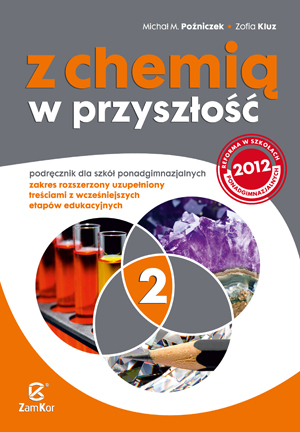 Z chemią w przyszłość 2. Podręcznik dla szkół ponadgimnazjalnych Zakres rozszerzony