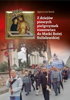 Z dziejów pieszych pielgrzymek staszowian do Matki Bożej Sulisławskiej - pdf