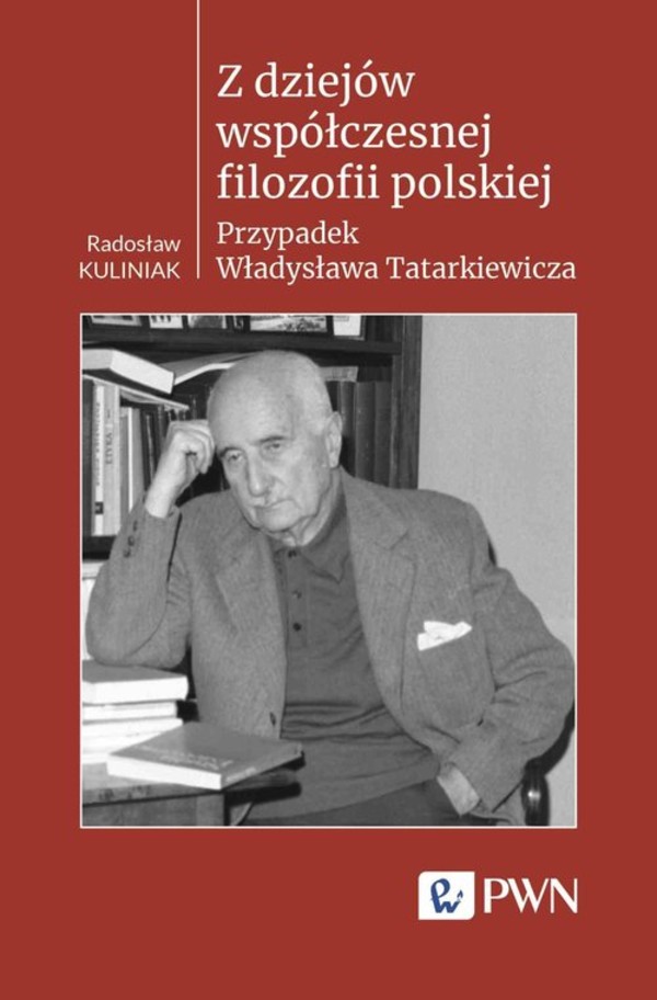 Z dziejów współczesnej filozofii polskiej Przypadek Władysława Tatarkiewicza