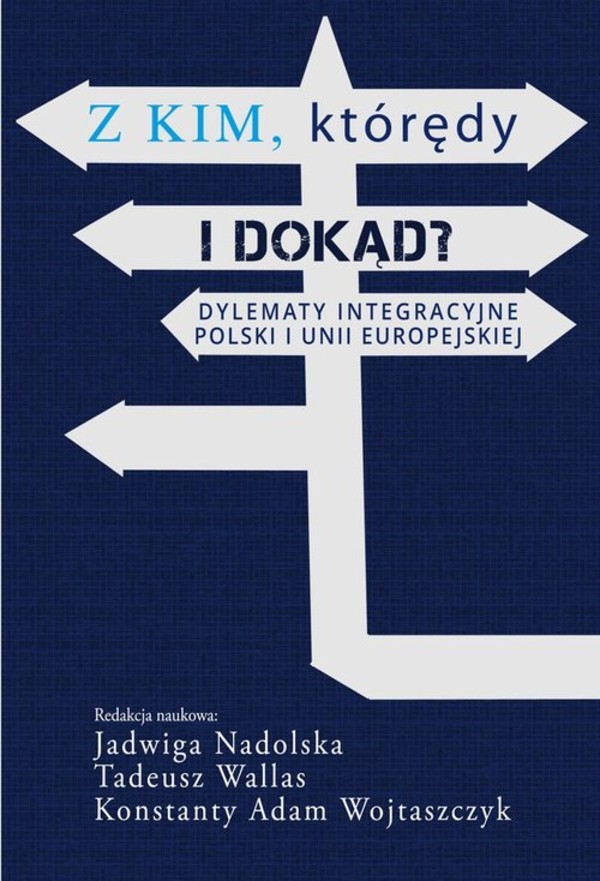 Z kim, którędy i dokąd? Dylematy integracyjne Polski i Unii Europejskiej