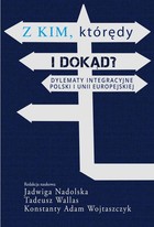 Z kim, którędy i dokąd? - pdf Dylematy integracyjne Polski i Unii Europejskiej