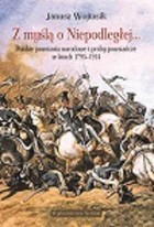 Z myślą o Niepodległej... Polskie powstania narodowe i próby powstańcze w latach 1795-1914