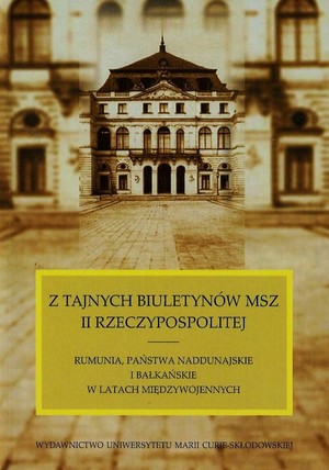 Z tajnych biuletynów MSZ II Rzeczypospolitej Rumunia, Państwa Naddunajskie i bałkańskie w latach międzywojennych