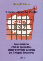 Z ziemi obcej do Polski Tom I Losy żołnierzy Polskich Sił Zbrojnych, którzy powrócili do kraju po II wojnie światowej