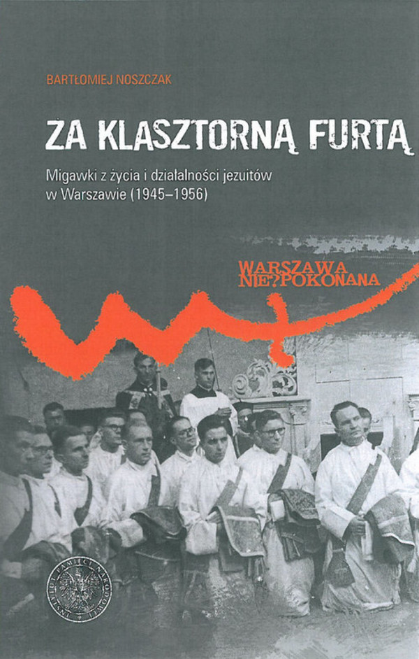 Za klasztorną furtą Migawki z życia i działalności jezuitów w Warszawie (1945-1956)