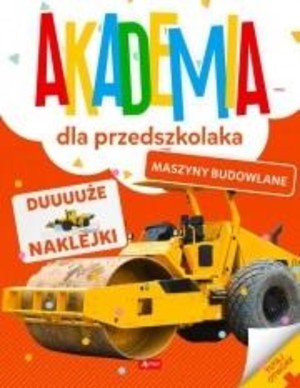 Akademia dla przedszkolaka Maszyny budowlane Zabawa i nauka
