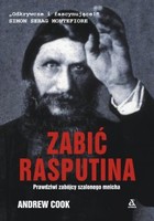 Zabić Rasputina Prawdziwi zabójcy szalonego mnicha