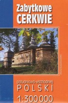 Zabytkowe cerkwie południowo-wschodniej Polski Skala: 1:300 000