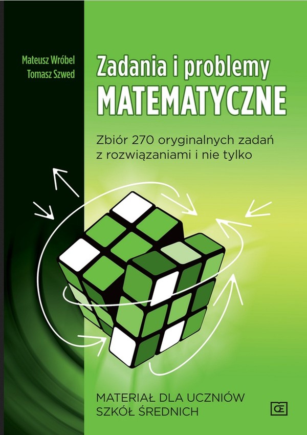 Zadania i problemy matematyczne Materiał dla uczniów szkół średnich Zbiór 270 oryginalnych zadań z rozwiązaniami i nie tylko