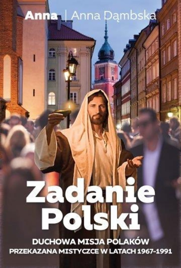 Zadanie Polski Duchowa misja Polaków przekazana mistycznie w latach 1967-1991