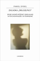 Zagadka drugiej płci Spory wokół różnicy seksualnej w psychoanalizie i w feminizmie 58 - pdf
