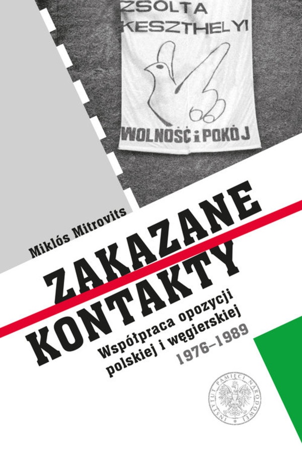 Zakazane kontakty Współpraca opozycji polskiej i węgierskiej 1976-1989