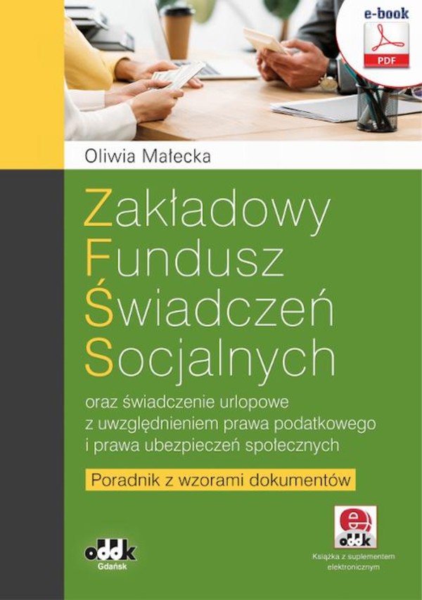 Zakładowy fundusz świadczeń socjalnych oraz świadczenie urlopowe z uwzględnieniem prawa podatkowego i prawa ubezpieczeń społecznych. Poradnik z wzorami dokumentów (e-book z suplementem elektronicznym) - pdf