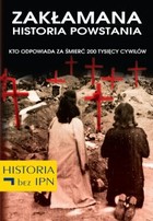 Zakłamana historia powstania - mobi, epub, pdf Kto odpowiada za śmierć 200 tysięcy cywilów
