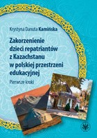 Zakorzenienie dzieci repatriantów z Kazachstanu w polskiej przestrzeni edukacyjnej - mobi, epub, pdf Pierwsze kroki