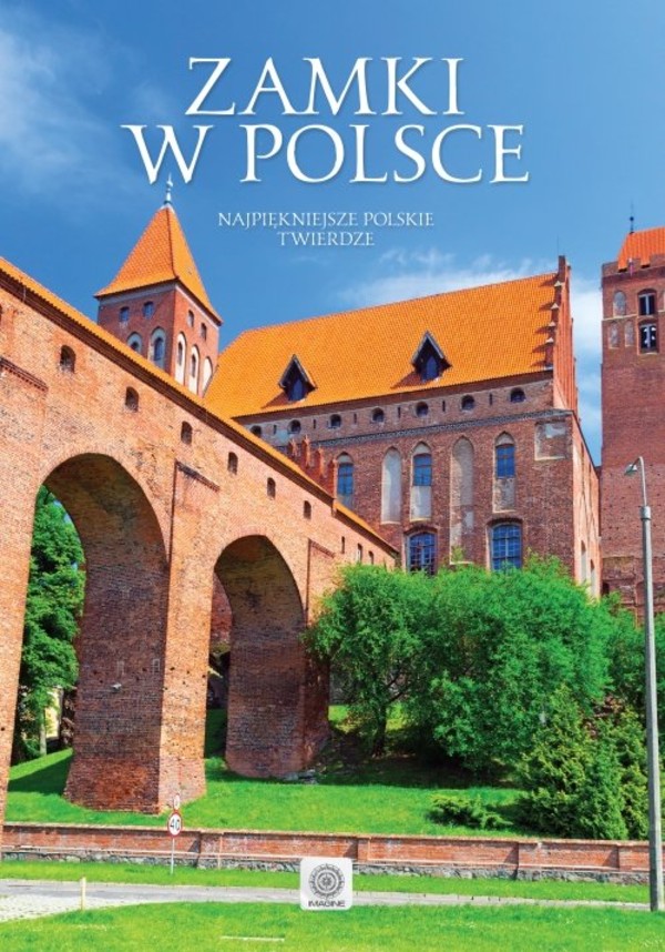 Zamki w Polsce Najpiękniejsze polskie twierdze