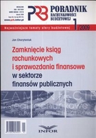 Zamknięcie ksiąg rachunkowych i sprawozdania finansowe w sektorze finansów publicznych Poradnik rachunkowości budżetowej 2009/01