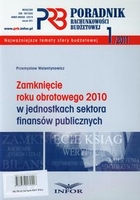 Zamknięcie roku obrotowego 2010 w jednostkach sektora finansów publicznych Poradnik rachunkowości budżetowej 2011/1