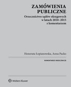 Zamówienia publiczne. Orzecznictwo sądów okręgowych w latach 2010-2015 z komentarzem - pdf
