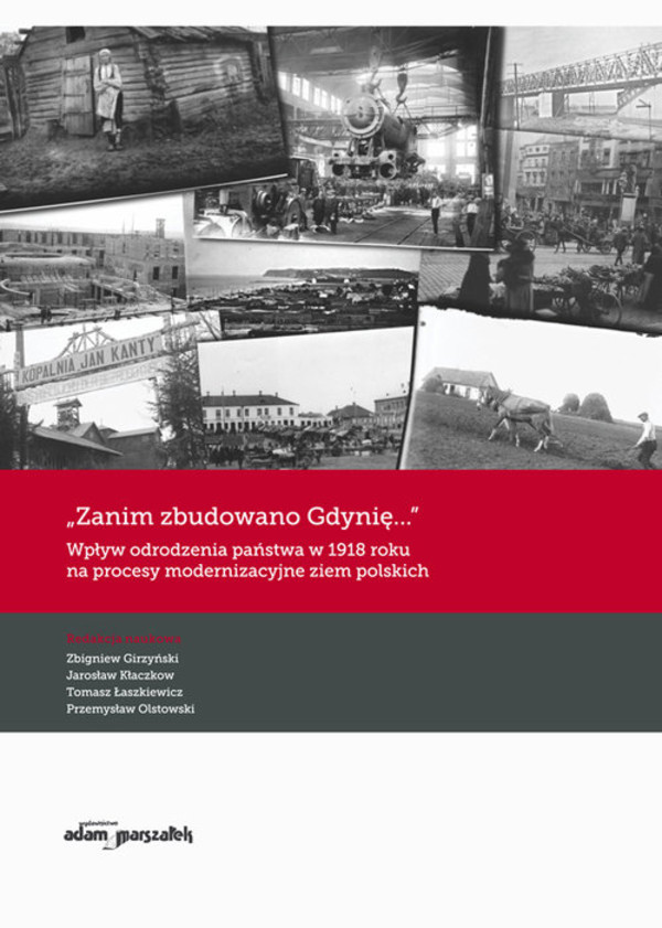 Zanim zbudowano Gdynię... Wpływ odrodzenia państwa w 1918 roku na procesy modernizacyjne ziem polskich