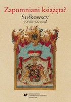 Zapomniani książęta? Sułkowscy w XVIII-XX wieku - 12 Przyczynki do dziejów zespołu Archiwum Książąt Sułkowskich w Bielsku w zasobach Archiwum Państwowego