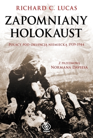 Zapomniany Holokaust Polacy po okupacją niemiecką 1939-1944