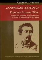Zapomniany inspirator. Theodule Armand Ribot i recepcja jego poglądów psychologicznych w Polsce na przełomie XIX i XX wieku