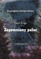 Zapomniany pałac Za progiem starego dworu cz. II