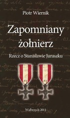 Zapomniany żołnierz Rzecz o Stanisławie Juraszku