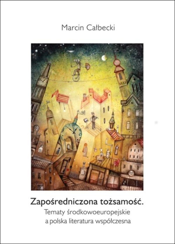 Zapośredniczona tożsamość. Tematy środkowoeuropejskie a polska literatura współczesna - pdf