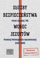 Służby Bezpieczeństwa Polski Ludowej i PRL wobec jezuitów Prowincji Wielkopolsko-Mazowieckiej (1945-1989)