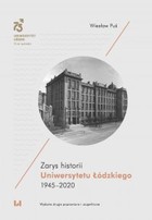 Zarys historii Uniwersytetu Łódzkiego 1945-2020 Wydanie drugie poprawione i uzupełnione