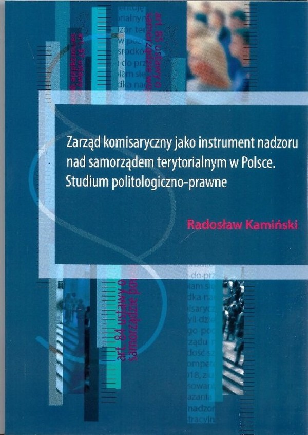Zarząd komisaryczny jako instrument nadzoru nad samorządem terytorialnym w Polsce Studium politologiczno-prawne