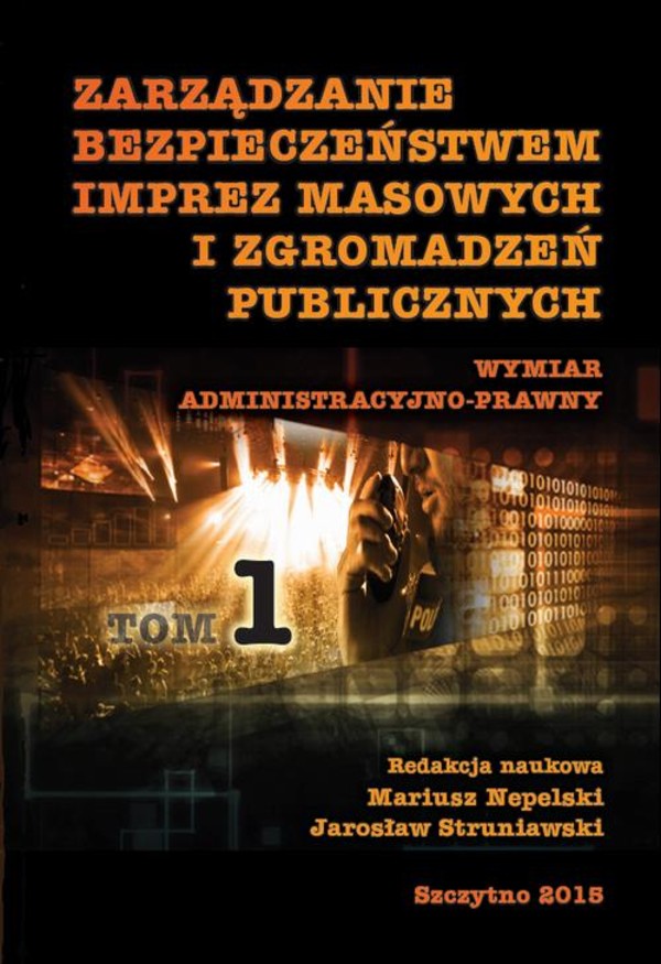 Zarządzanie bezpieczeństwem imprez masowych i zgromadzeń publicznych. Wymiar administracyjno-prawny. Część I - pdf