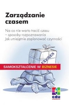 Zarządzanie czasem - mobi, epub, pdf Na co nie warto tracić czasu? Jak umiejętnie zaplanować czynności