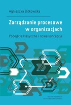 Zarządzanie procesowe w organizacjach. Podejście klasyczne i nowe koncepcje - pdf