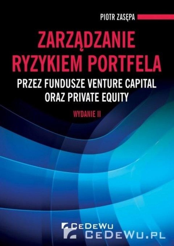 Zarządzanie ryzykiem portfela przez fundusze venture capital oraz private equity Wydanie 2