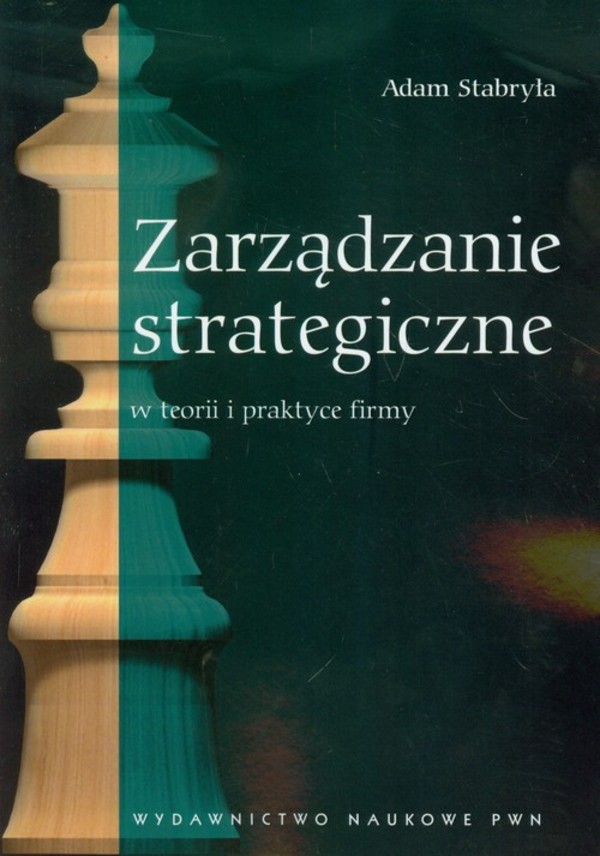 Zarządzanie strategiczne w teorii i praktyce firmy