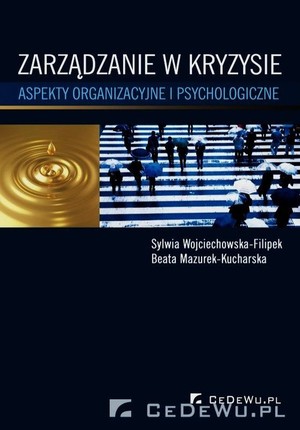 Zarządzanie w kryzysie. Aspekty organizacyjne i psychologiczne