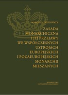 Zasada monarchiczna i jej przejawy we współczesnych ustrojach europejskich i pozaeuropejskich monarchii mieszanych - pdf