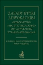 Zasady etyki adwokackiej. Orzecznictwo Sądu Dyscyplinarnego Izby Adwokackiej w Warszawie (2005-2018) - mobi, epub, pdf
