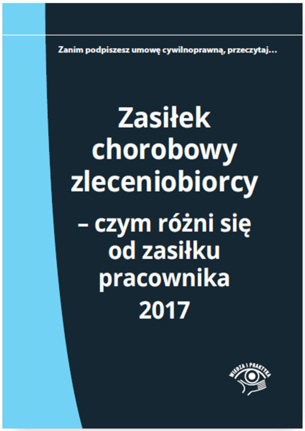 Zasiłek chorobowy zleceniobiorcy. Czym różni się od zasiłku pracownika Rok 2017