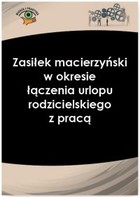 Zasiłek macierzyński w okresie łączenia urlopu rodzicielskiego z pracą