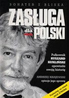 Okładka:Zasługa dla Polski Pułkownik Ryszard Kukliński opowiada swoją historię Andrzej Krajewski opisuje jego sprawę 