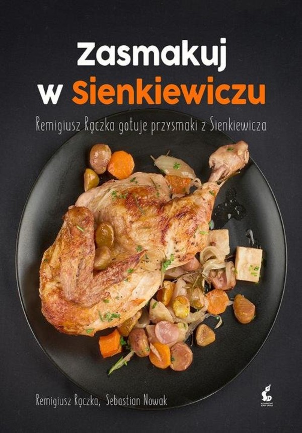 Zasmakuj w Sienkiewiczu Remigiusz Rączka gotuje przysmaki z Sienkiewicza