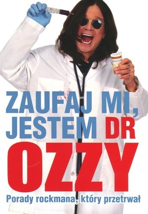 Zaufaj mi, jestem Dr Ozzy Porady rockmana, który przetrwał