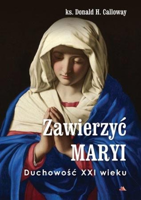 Zawierzyć Maryi Duchowość XXI wieku